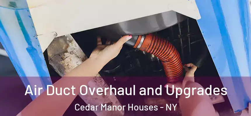 Air Duct Overhaul and Upgrades Cedar Manor Houses - NY