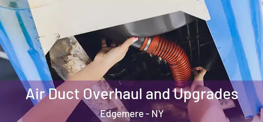 Air Duct Overhaul and Upgrades Edgemere - NY