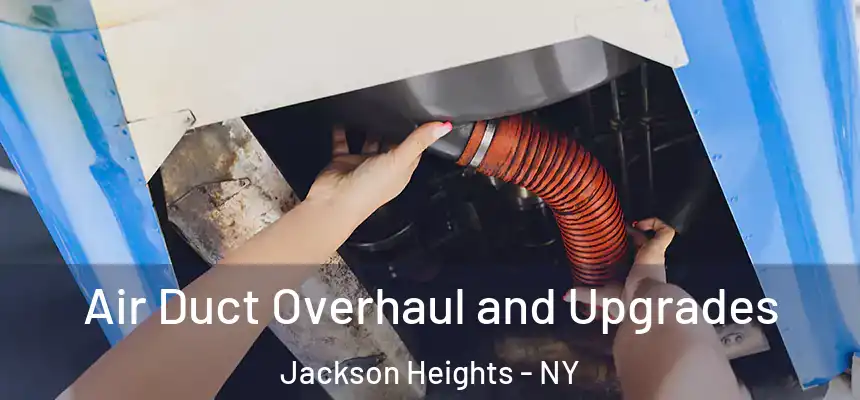  Air Duct Overhaul and Upgrades Jackson Heights - NY