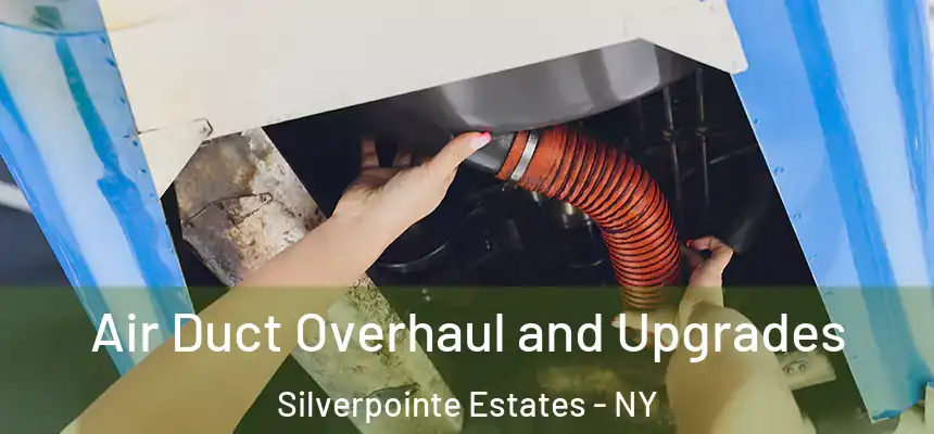 Air Duct Overhaul and Upgrades Silverpointe Estates - NY