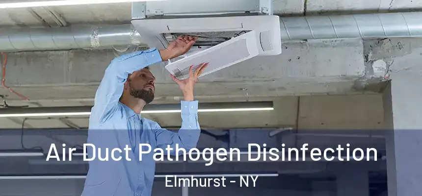  Air Duct Pathogen Disinfection Elmhurst - NY