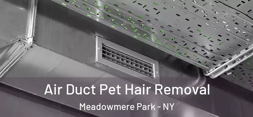  Air Duct Pet Hair Removal Meadowmere Park - NY