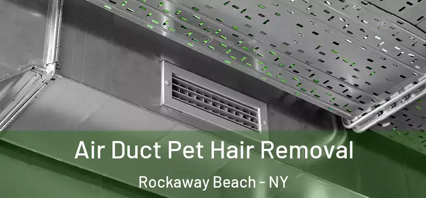 Air Duct Pet Hair Removal Rockaway Beach - NY