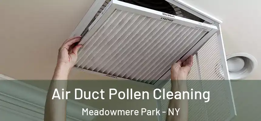 Air Duct Pollen Cleaning Meadowmere Park - NY