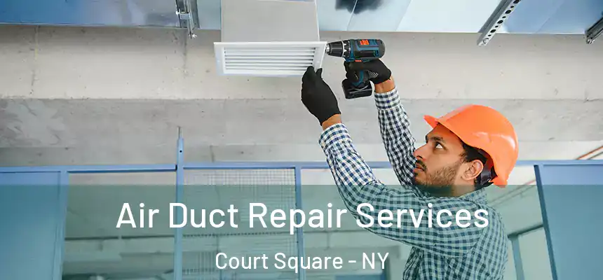  Air Duct Repair Services Court Square - NY