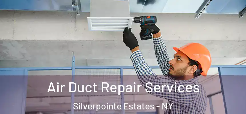 Air Duct Repair Services Silverpointe Estates - NY
