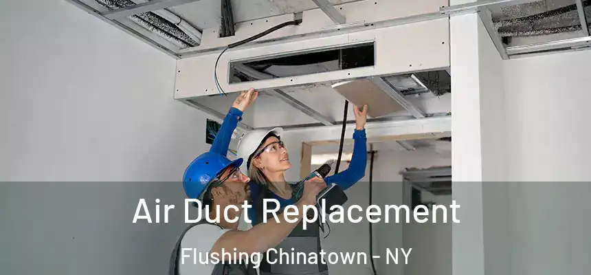 Air Duct Replacement Flushing Chinatown - NY