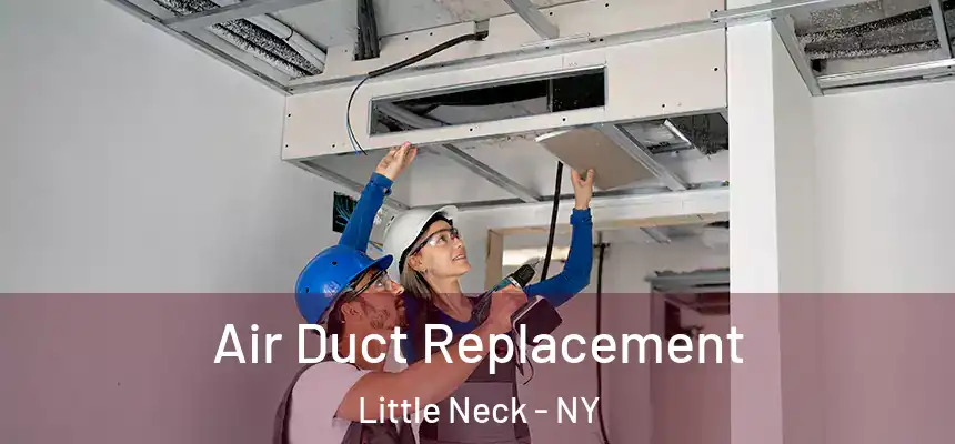 Air Duct Replacement Little Neck - NY