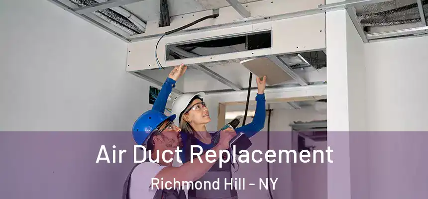  Air Duct Replacement Richmond Hill - NY