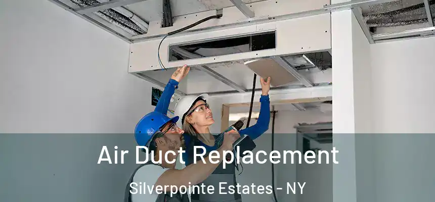 Air Duct Replacement Silverpointe Estates - NY