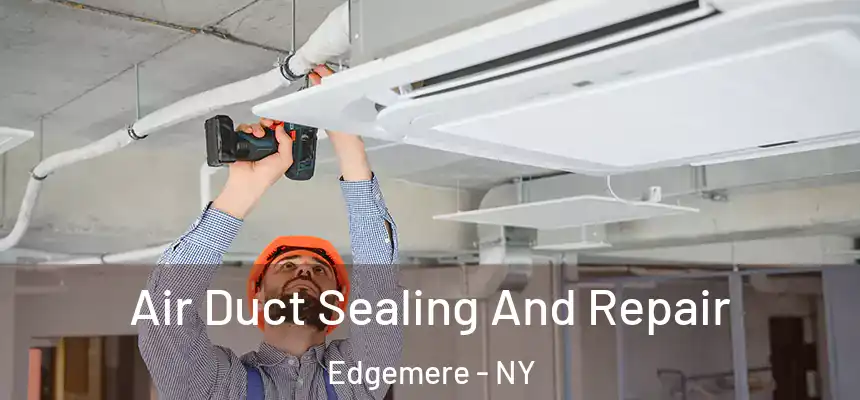  Air Duct Sealing And Repair Edgemere - NY