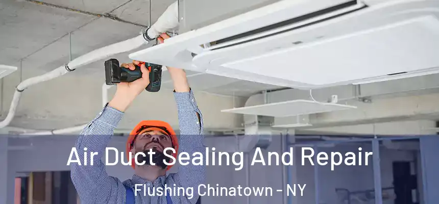  Air Duct Sealing And Repair Flushing Chinatown - NY