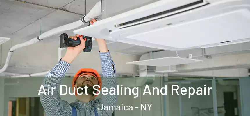  Air Duct Sealing And Repair Jamaica - NY