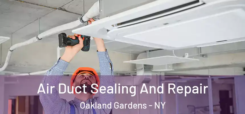  Air Duct Sealing And Repair Oakland Gardens - NY