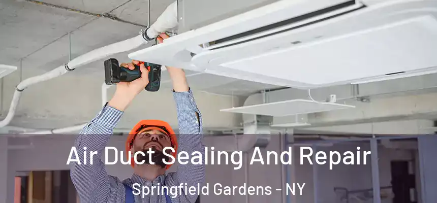  Air Duct Sealing And Repair Springfield Gardens - NY