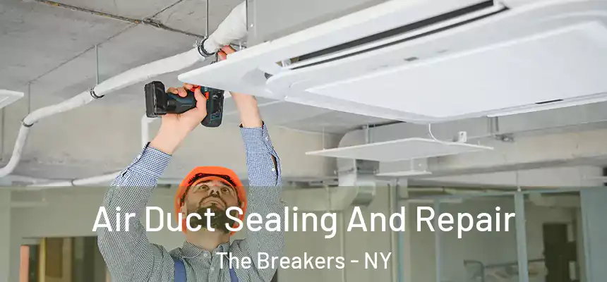  Air Duct Sealing And Repair The Breakers - NY