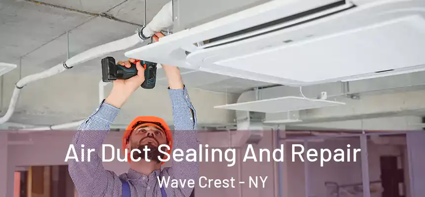Air Duct Sealing And Repair Wave Crest - NY