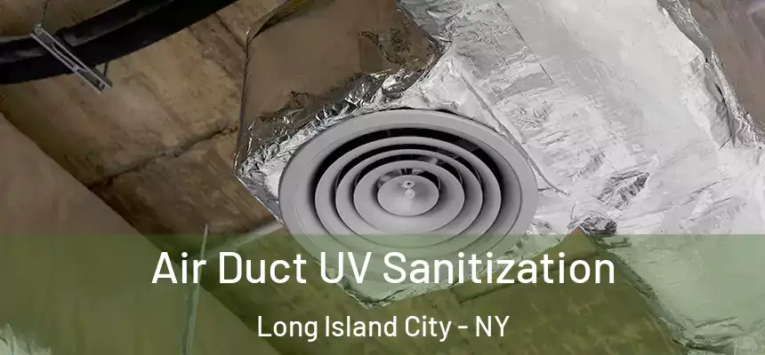 Air Duct UV Sanitization Long Island City - NY