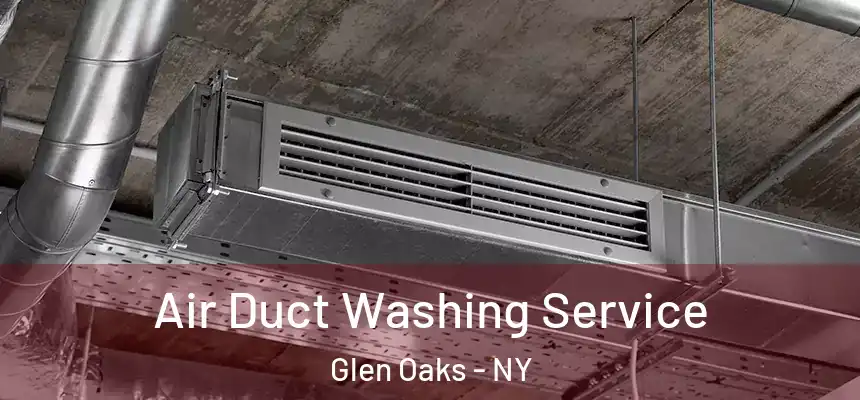 Air Duct Washing Service Glen Oaks - NY