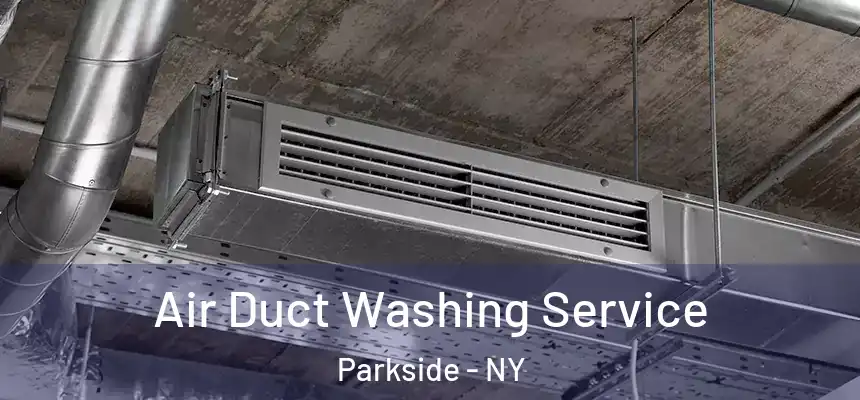 Air Duct Washing Service Parkside - NY