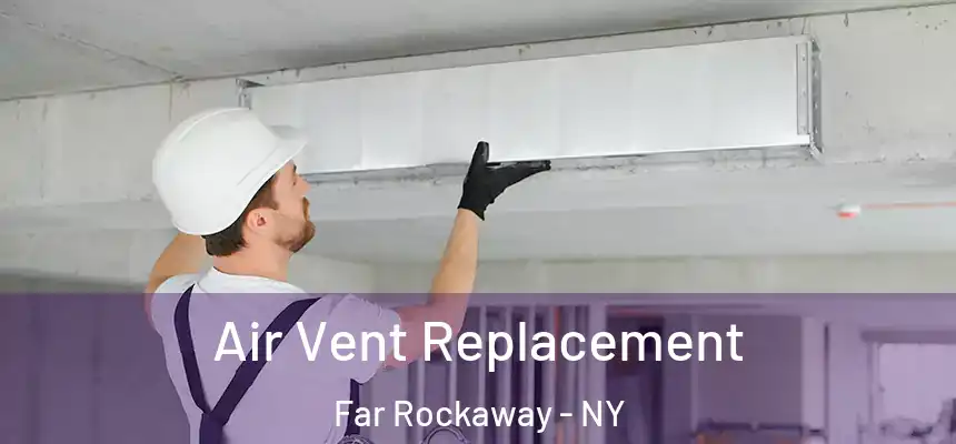 Air Vent Replacement Far Rockaway - NY