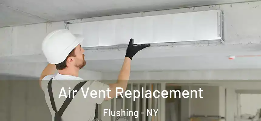 Air Vent Replacement Flushing - NY