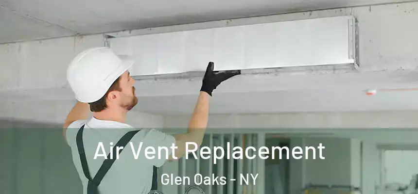 Air Vent Replacement Glen Oaks - NY