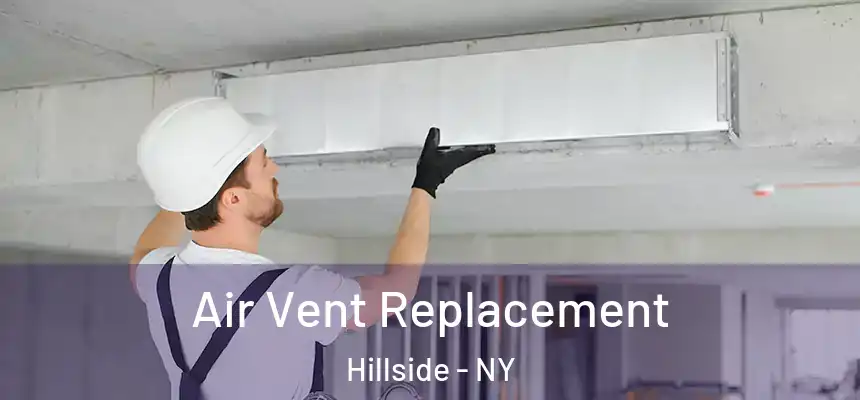 Air Vent Replacement Hillside - NY