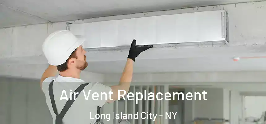  Air Vent Replacement Long Island City - NY