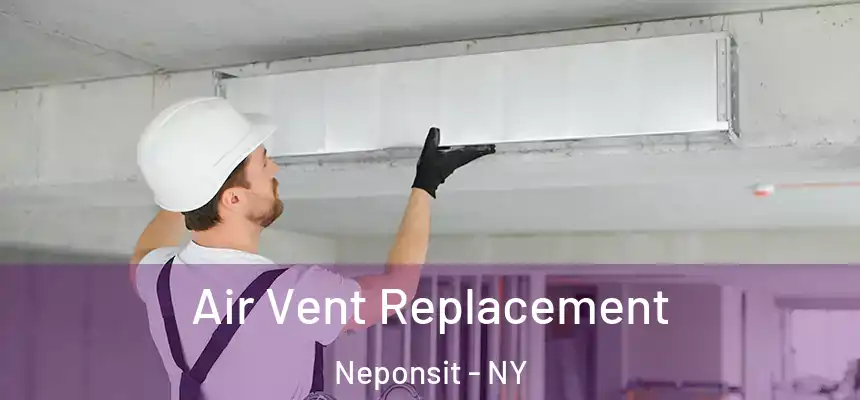 Air Vent Replacement Neponsit - NY