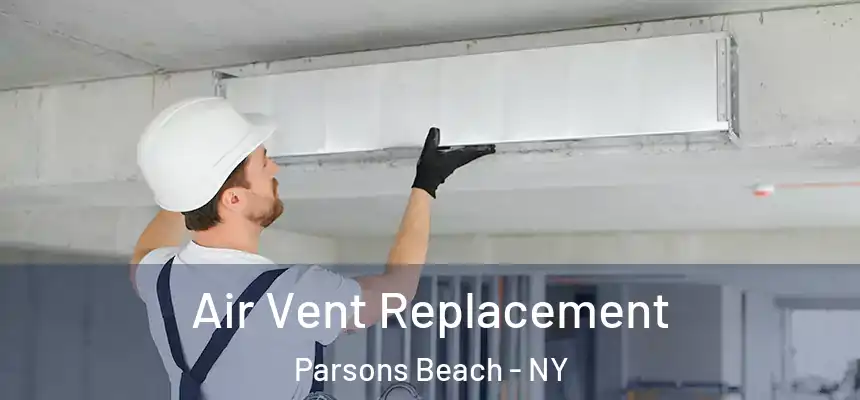 Air Vent Replacement Parsons Beach - NY
