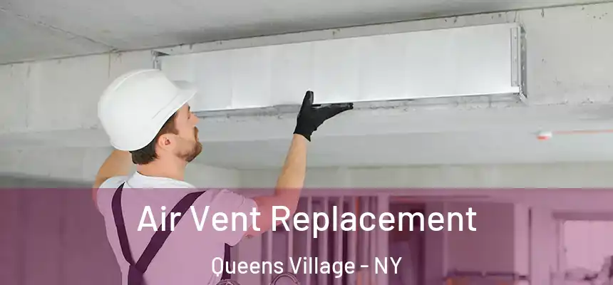Air Vent Replacement Queens Village - NY