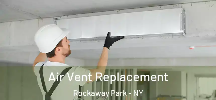 Air Vent Replacement Rockaway Park - NY