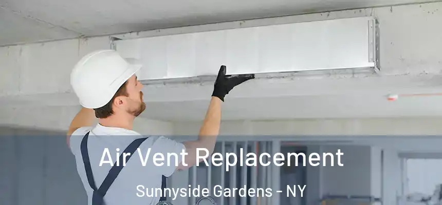 Air Vent Replacement Sunnyside Gardens - NY