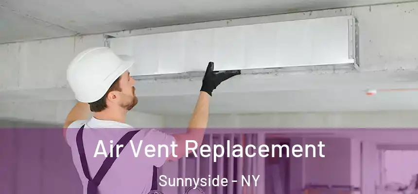 Air Vent Replacement Sunnyside - NY