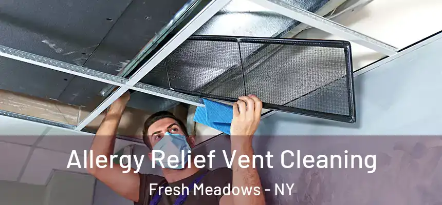 Allergy Relief Vent Cleaning Fresh Meadows - NY