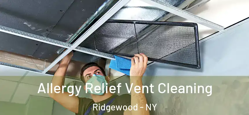 Allergy Relief Vent Cleaning Ridgewood - NY