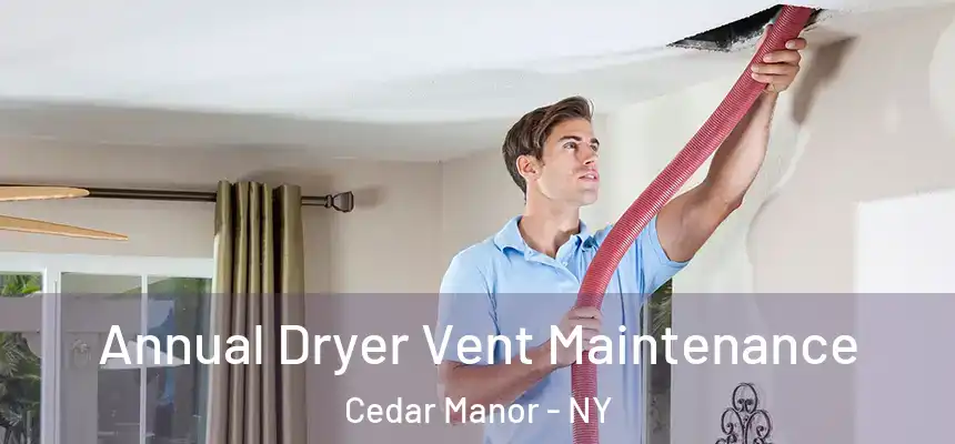 Annual Dryer Vent Maintenance Cedar Manor - NY