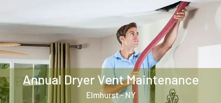 Annual Dryer Vent Maintenance Elmhurst - NY