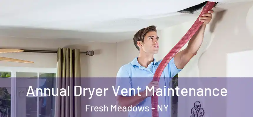 Annual Dryer Vent Maintenance Fresh Meadows - NY