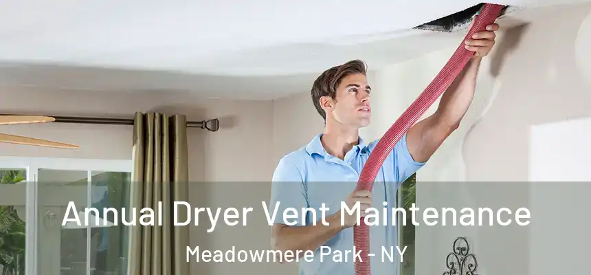 Annual Dryer Vent Maintenance Meadowmere Park - NY