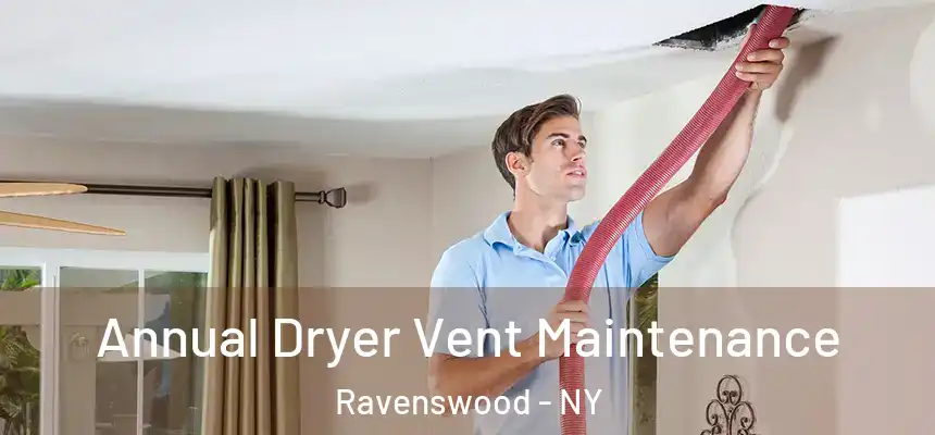  Annual Dryer Vent Maintenance Ravenswood - NY
