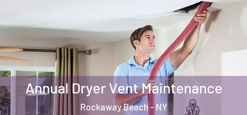  Annual Dryer Vent Maintenance Rockaway Beach - NY
