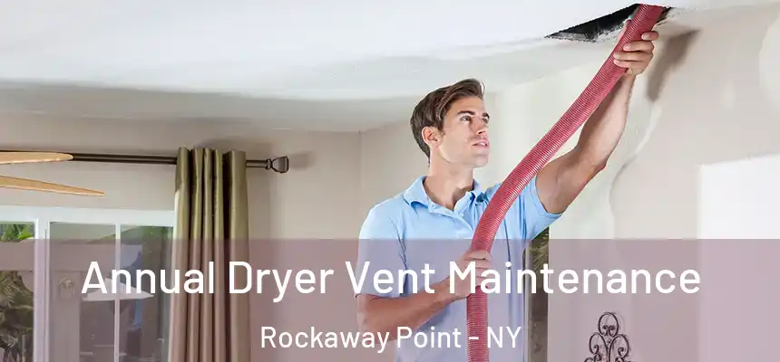 Annual Dryer Vent Maintenance Rockaway Point - NY