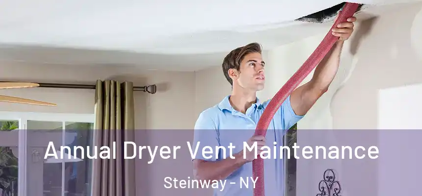 Annual Dryer Vent Maintenance Steinway - NY