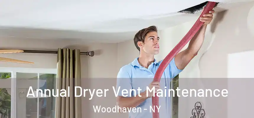 Annual Dryer Vent Maintenance Woodhaven - NY