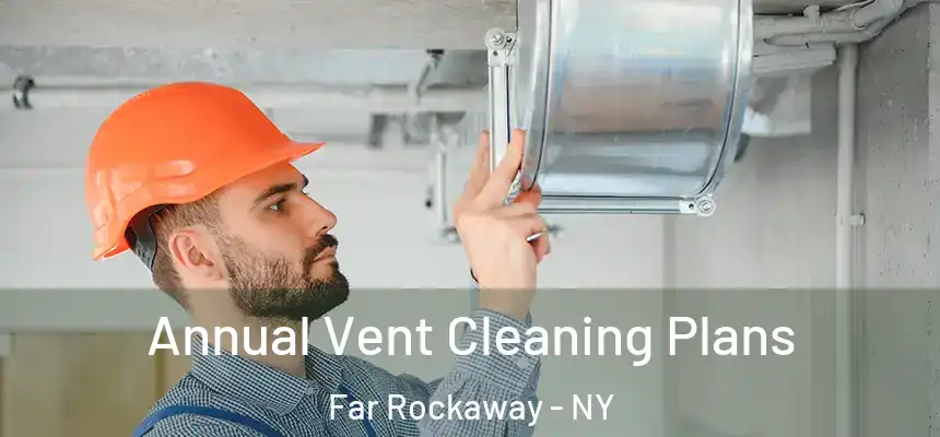  Annual Vent Cleaning Plans Far Rockaway - NY