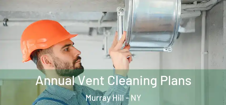 Annual Vent Cleaning Plans Murray Hill - NY