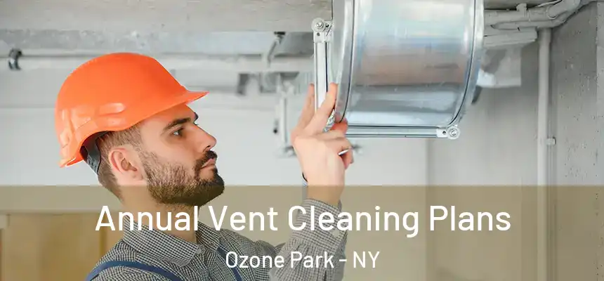 Annual Vent Cleaning Plans Ozone Park - NY