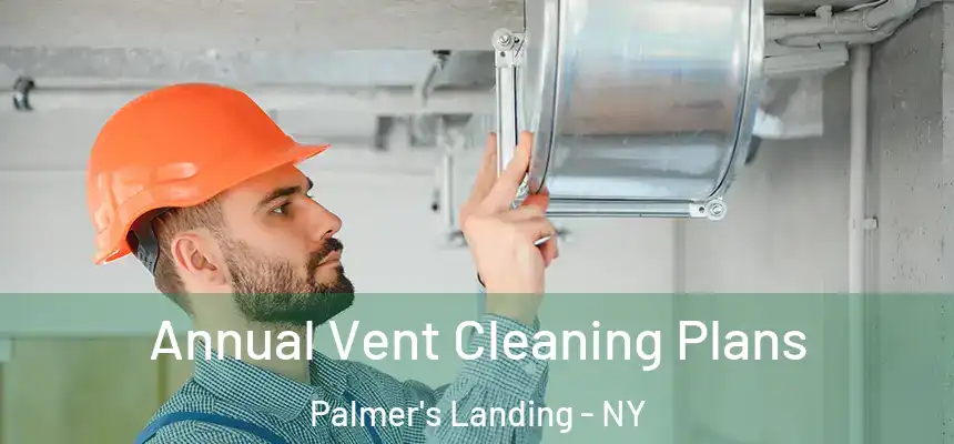  Annual Vent Cleaning Plans Palmer's Landing - NY